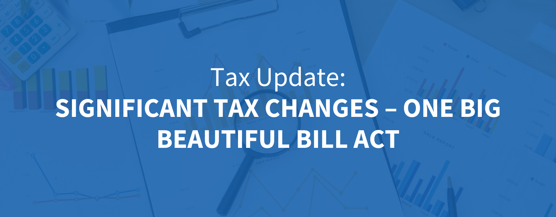 Significant Tax Changes - One Big Beautiful Bill Act